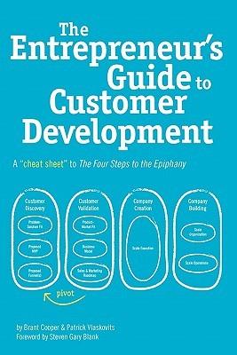 The Entrepreneur`s Guide to Customer Development: A cheat sheet to The Four Steps to the Epiphany