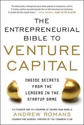 The Entrepreneurial Bible to Venture Capital: Inside Secrets from the Leaders in the Startup Game