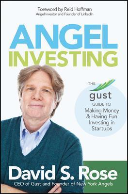 Angel Investing: The Gust Guide to Making Money & Having Fun Investing in Startups