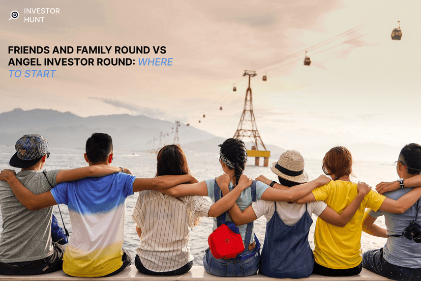 Friends and Family Investment Round vs. Angel Investor Round: Where to Start?