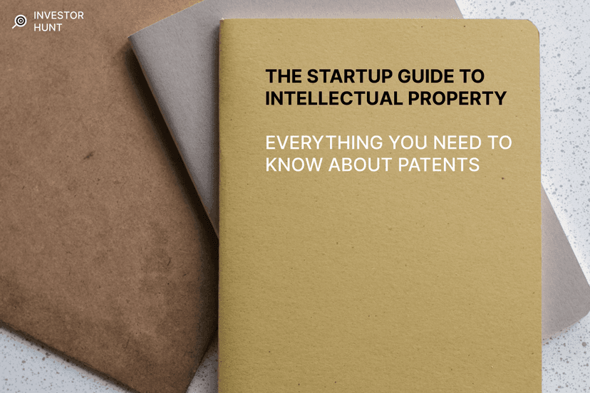 The Startup Guide to Intellectual Property - Everything You Need to Know about Patents